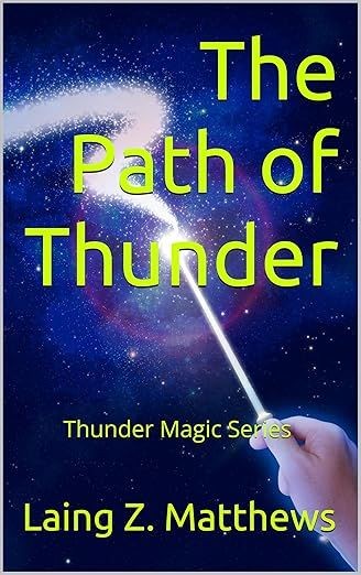 The Path of Thunder (The Thunder Magic Series) Kindle Edition by Laing Z. Matthews (Author)   Part of: The Thunder Magic Series